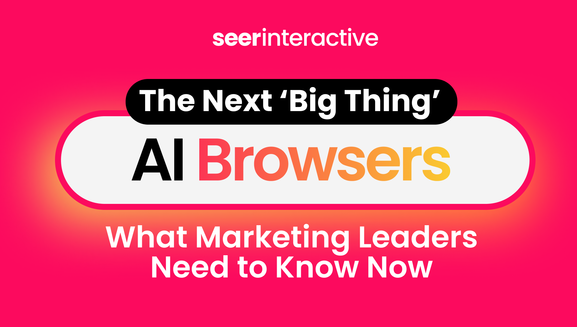 The Next 'Big Thing' AI Browsers & What Marketing Leaders Need to Know Now